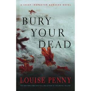 Bury Your Dead -- Louise Penny